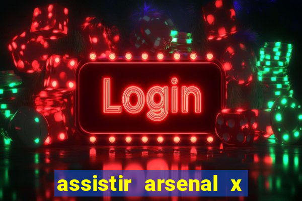 assistir arsenal x barcelona ao vivo hd